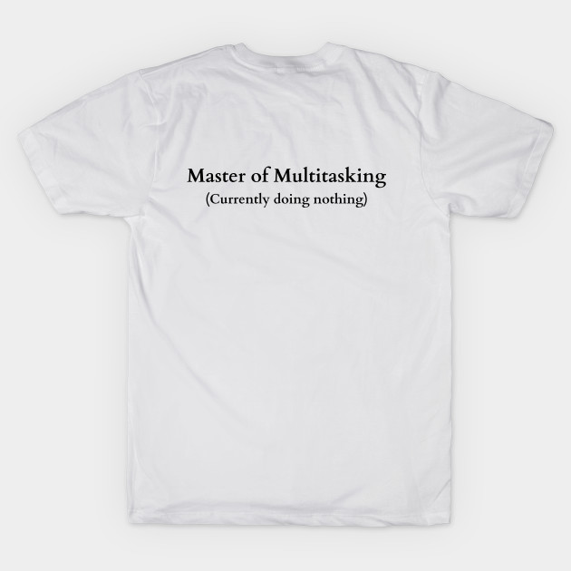 Humorous Master of Multitasking Tee by inkspireb